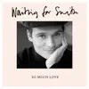 Waiting for Smith - So Much Love - Single
